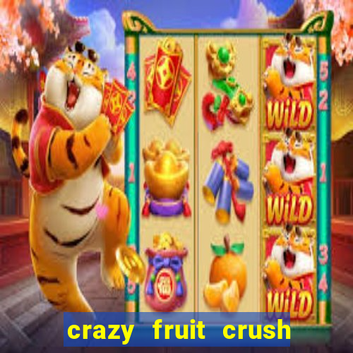 crazy fruit crush ganhar dinheiro